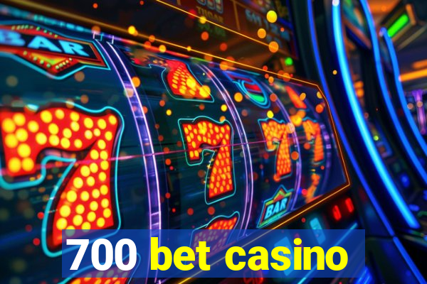 700 bet casino